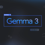 Google’s Gemma 3